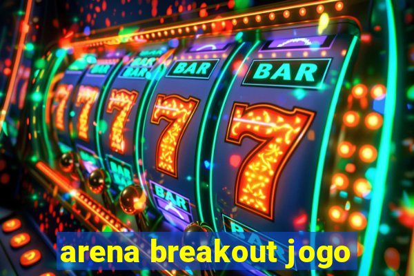 arena breakout jogo